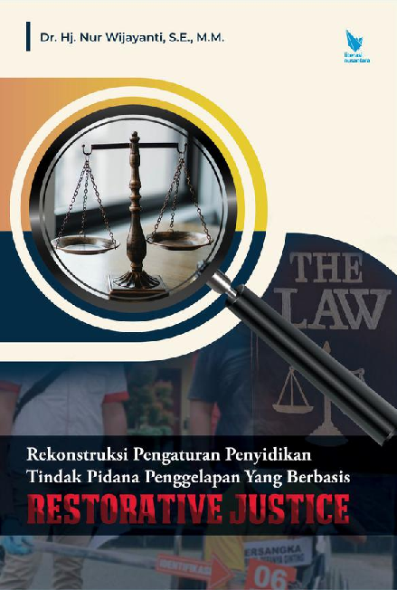 REKONSTRUKSI PENGATURAN PENYIDIKAN TINDAK PIDANA PENGGELAPAN YANG BERBASIS RESTORATIVE JUSTICE