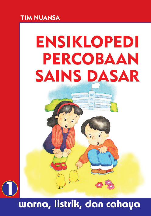 Ensiklopedi Percobaan Sains Dasar 1: Warna, Listrik dan Cahaya