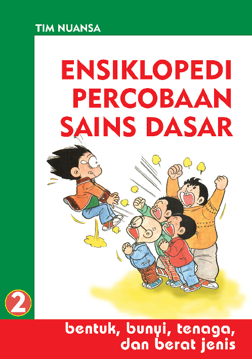 Ensiklopedi Percobaan Sains Dasar 2: Bentuk, Bunyi, Tenaga, dan Berat Jenis