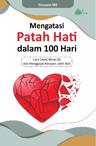 Mengatasi Patah Jati dalam 100 Hari; Cara Cepat Move-On dan Menggapai Harapan Lebih Baik