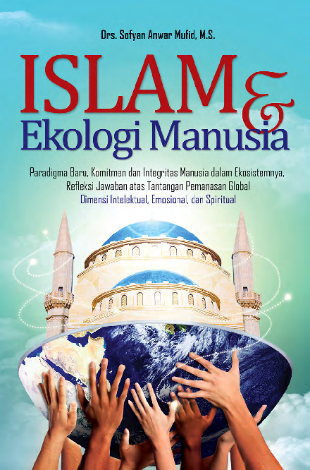 Islam dan Ekologi Manusia : Paradigma Baru, Komitmen dan Integritas Manusia dalam Ekosistemnya