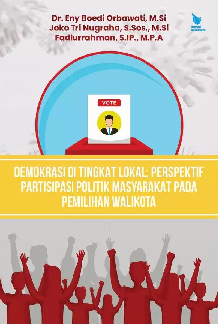 DEMOKRASI DI TINGKAT LOKAL: PERSPEKTIF PARTISIPASI POLITIK MASYARAKAT PADA PEMILIHAN WALIKOTA