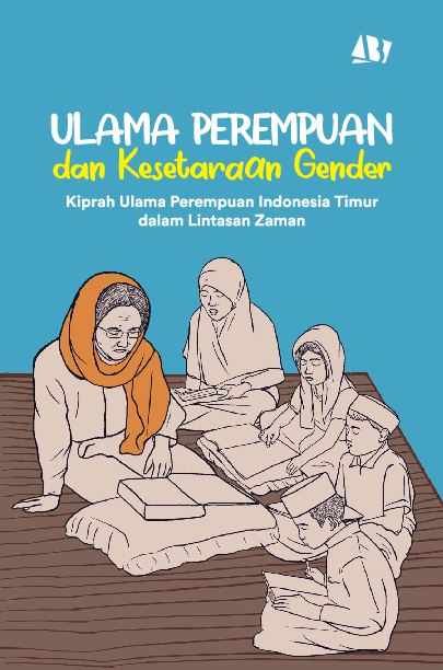 ULAMA PEREMPUAN DAN KESETARAAN GENDER: KIPRAH ULAMA PEREMPUAN INDONESIA TIMUR DALAM LINTASAN ZAMAN