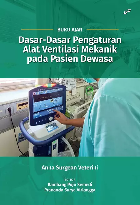 BUKU AJAR Dasar-Dasar Pengaturan Alat Ventilasi Mekanik pada Pasien Dewasa