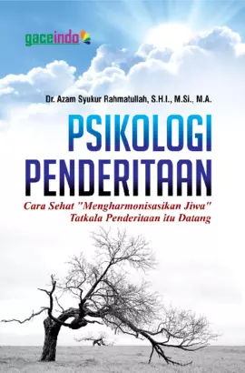 Psikologi Penderitaan; Cara Sehat Mengharmonisasikan Jiwa Tatkala Penderitaan Itu Datang