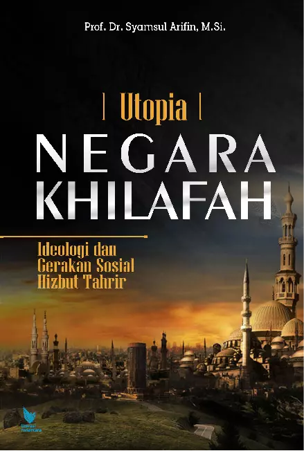 UTOPIA NEGARA KHILAFAH Ideologi dan Gerakan Sosial Hizbut Tahrir