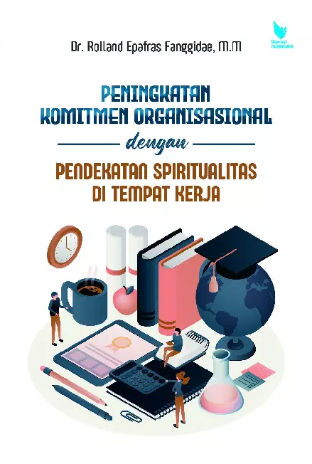 PENINGKATAN KOMITMEN ORGANISASIONAL DENGAN PENDEKATAN SPIRITUALITAS DI TEMPAT KERJA