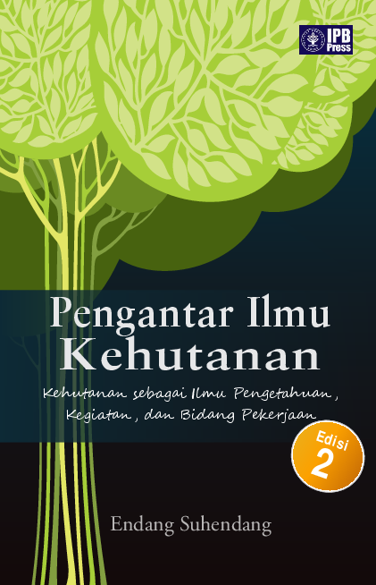 Pengantar Ilmu Kehutanan : Kehutanan sebagai Ilmu Pengetahuan, Kegiatan, dan Bidang Pekerjaan