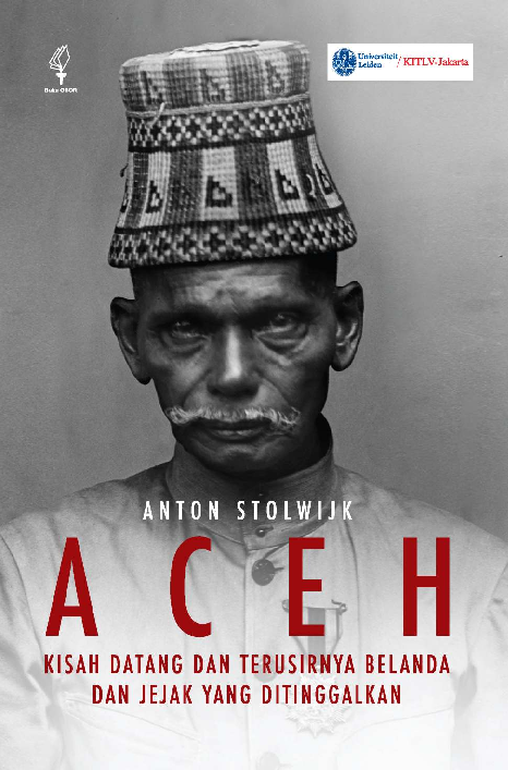 ACEH: Kisah Datang dan Terusirnya Belanda dan Jejak yang Ditinggalkan