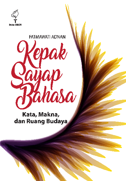 Kepak Sayap Bahasa: Kata, Makna, dan Ruang Budaya Himpunan Esai