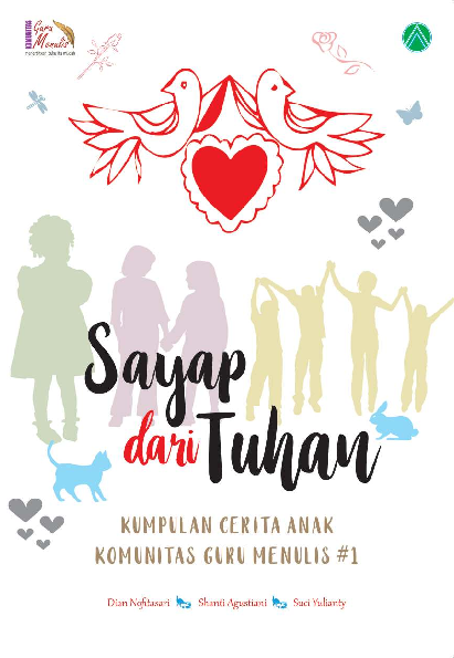 Sayap dari Tuhan : kumpulan cerita anak komunitas guru menulis #1