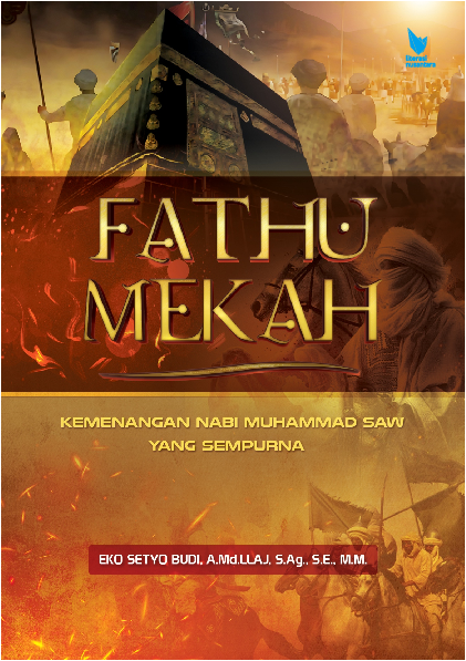 FATHU MEKAH Kemenangan Nabi Muhammad Saw. Yang Sempurna