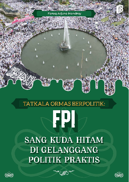 TATKALA ORMAS BERPOLITIK: FPI Sang Kuda Hitam di Gelanggang Politik Praktis