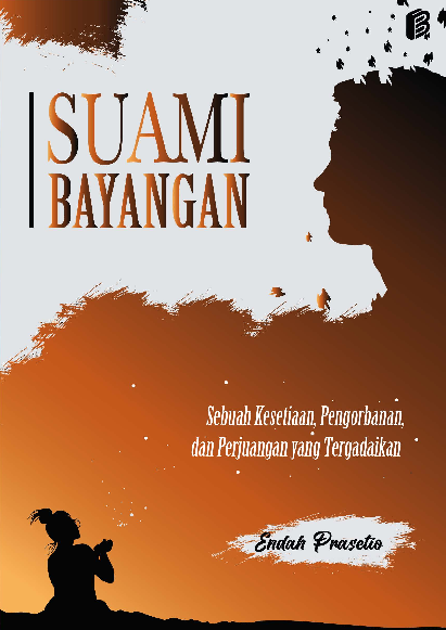 Suami bayangan : sebuah kesetiaan, pengorbanan, dan perjuangan yang tergadaikan