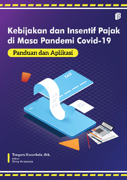 Kebijakan dan insentif pajak di masa pandemi Covid-19 : panduan dan aplikasi