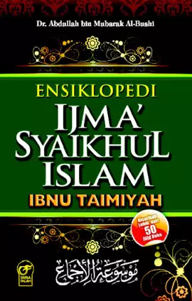 ENSIKLOPEDI IJMA' SYAIKHUL ISLAM IBNU TAIMIYAH: DISARIKAN LEBIH DARI 50 JILID BUKU