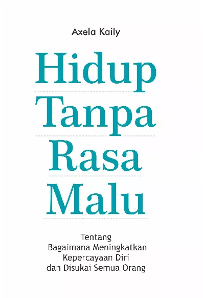 HIDUP TANPA RASA MALU : Tentang Bagaimana Meningkatkan Kepercayaan Diri dan Disukai Semua Orang