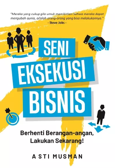 SENI EKSEKUSI BISNIS : Berhenti Berangan-angan, Lakukan Sekarang!