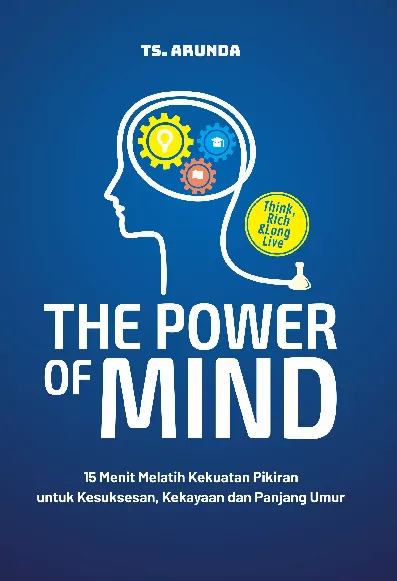 THE POWER OF MIND : 15 Menit Melatih Kekuatan Pikiran untuk Kesuksesan, Kekayaan dan Panjang Umur