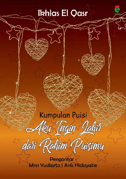 Aku ingin lahir dari rahim puisimu ; kumpulan puisi