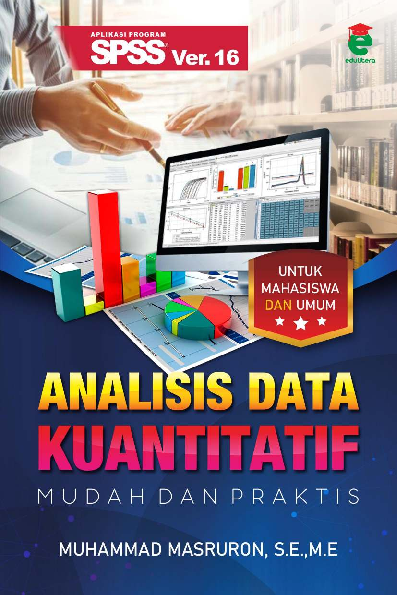 Aplikasi program SPSS Ver. 16 : analisis data kuantitatif mudah dan praktis untuk mahasiswa dan umum