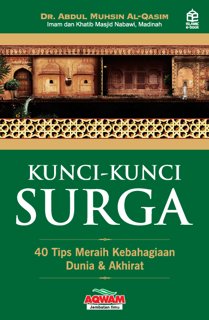 Kunci-kunci surga: 40 Tips Meraih Kebahagiaan Dunia & Akhirat