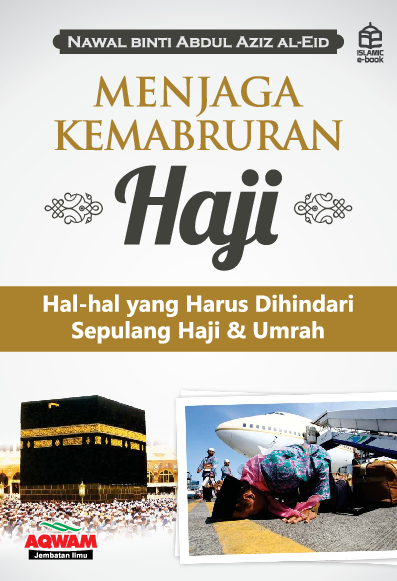 Menjaga kemabruran haji: Hal-hal yang Harus Dihindari Sepulang Haji & Umrah