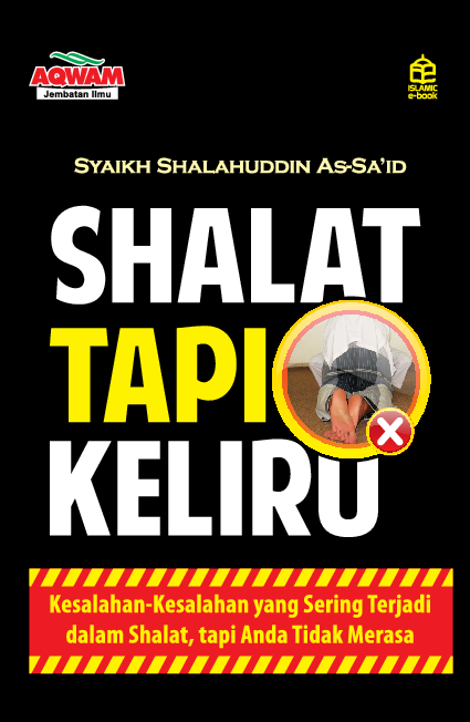 Shalat tapi keliru; Kesalahan-kesalahan yang sering terjadi dalam shalat, tapi anda tidak merasa