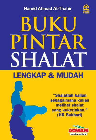 Buku pintar shalat: Lengkap dan Mudah