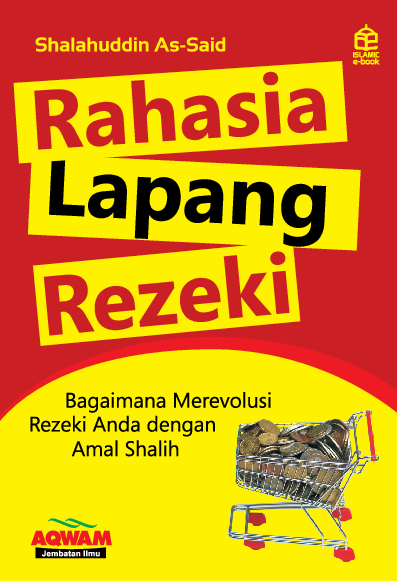 Rahasia lapang rezeki; Bagaimana Merevolusi Rezeki Anda dengan Amal Shalih