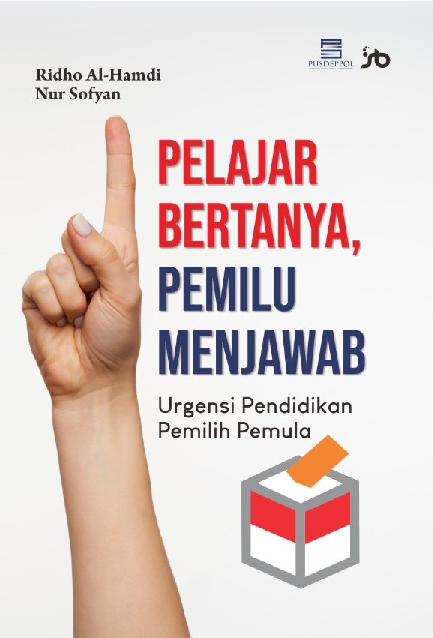 PELAJAR BERTANYA, PEMILU MENJAWABUrgensi Pendidikan Pemilih Pemula