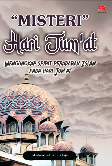 “MISTERI” Hari Jum’at MENGUNGKAP SPIRIT PERADABAN ISLAM PADA HARI JUMAT