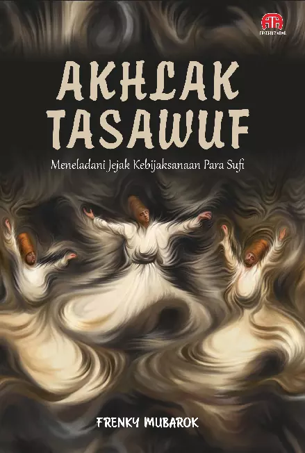 AKHLAK TASAWUF: Meneladani Jejak Kebijaksanaan Para Sufi