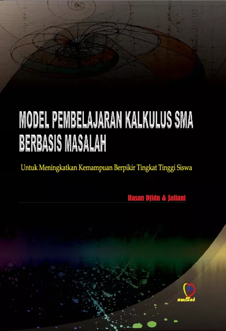 Model pembelajaran kalkulus SMA berbasis masalah : untuk meningkatkan kemampuan berpikir tingkat tinggi siswa konseptual dan operasional pelaksanaan di kelas