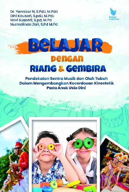 BELAJAR DENGAN RIANG DAN GEMBIRA PENDEKATAN SENTRA MUSIK DAN OLAH TUBUH DALAM MENGEMBANGKAN KECERDASAN KINESTETIK PADA ANAK USIA DINI