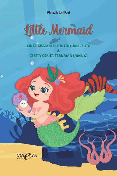 Little Mermaid; CINTA ABADI SI PUTRI DUYUNG JELITA DAN CERITA-CERITA TERNAMA LAINNYA