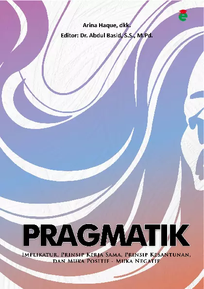 Pragmatik : implikatur, prinsip kerja sama, prinsip kesantunan, dan muka positif-muka negatif