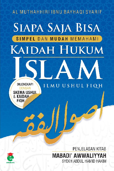 Siapa saja bisa : simpel dan mudah memahami kaidah hukum Islam (imu ushul fiqih) : penjelasan kitab Mabadi’ Awwaliyyah Syekh Abdul Hamid Hakim : dilengkapi dengan skema ushul & kaidah fiqh