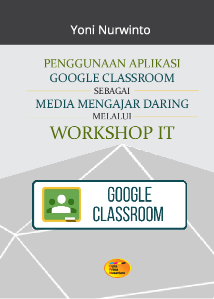 Penggunaan aplikasi google classroom sebagai media mengajar daring melalui workshop it