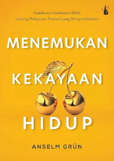 Menemukan Kekayaan Hidup: Gambaran-Gambaran Biblis tentang Pelayanan Pastoral yang Menyembuhkan