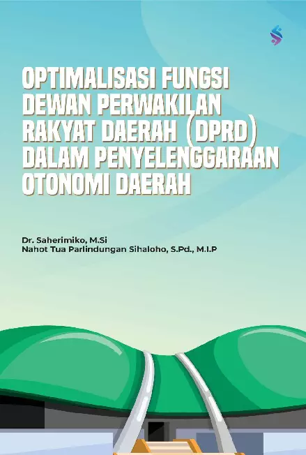 Optimalisasi fungsi dewan perwakilan rakyat daerah (DPRD) dalam penyelenggaraan otonomi daerah