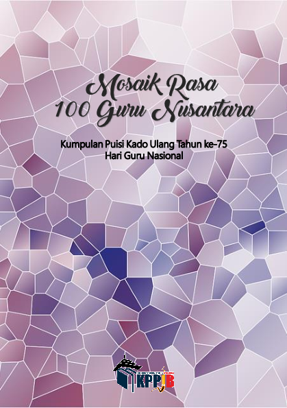 Mosaik rasa 100 guru nusantara : kumpulan puisi kado ulang tahun ke 75 Hari Guru Nasional