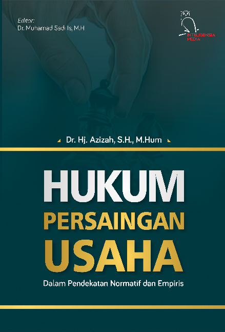 HUKUM PERSAINGAN USAHA DI INDONESIA: Dalam Pendekatan Normatif dan Empiris