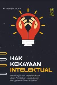 Hak Kekayaan Intelektual: Perlindungan dan Kepastian Hukum dalam PendaftaranMerek dengan Menggunakan Sistem Konstitutif