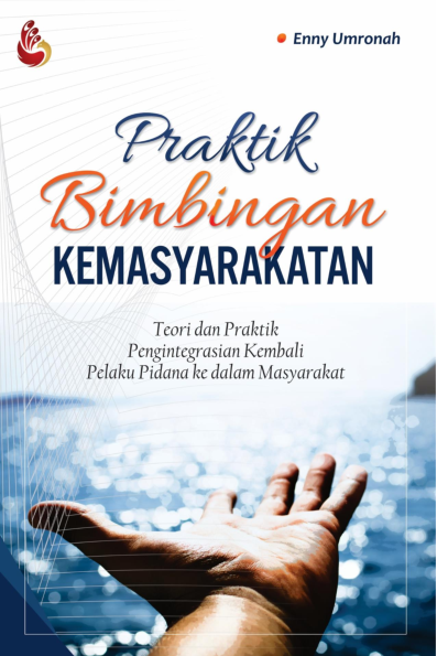 Praktik Bimbingan Kemasyarakatan: teori dan praktik pengintegrasian kembali pelaku pidana ke dalam masyarakat