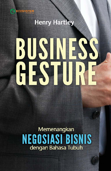 BUSINESS GESTURE; MEMENANGKAN NEGOSIASI BISNIS DENGAN BAHASA TUBUH