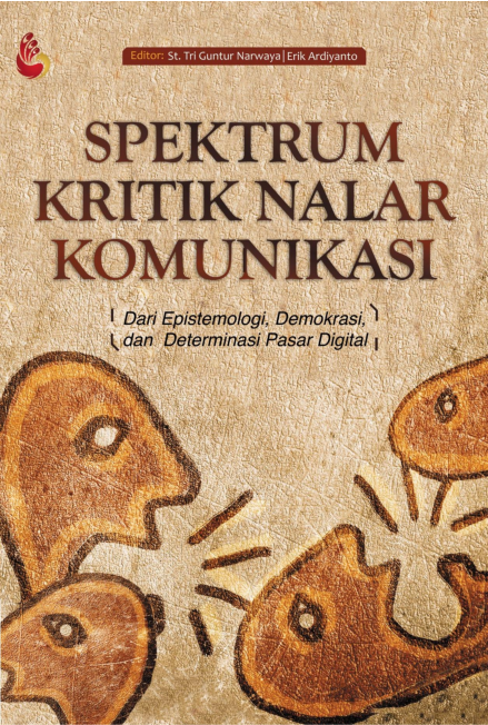 Spektrum kritik nalar komunikasi : dari epistemologi, demokrasi dan determinasi pasar digital