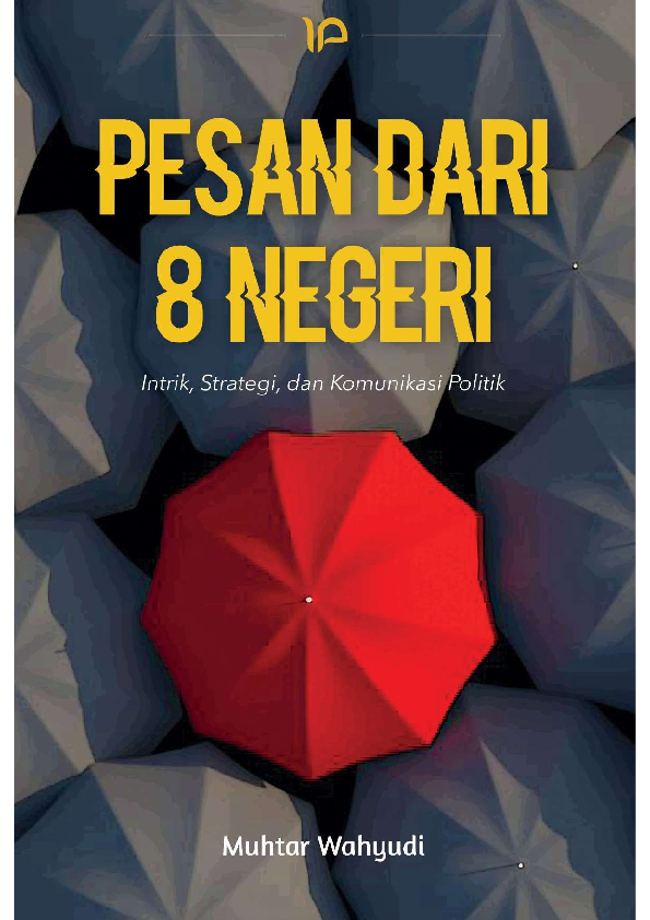 Pesan dari 8 negeri : intrik, strategi, dan komunikasi politik