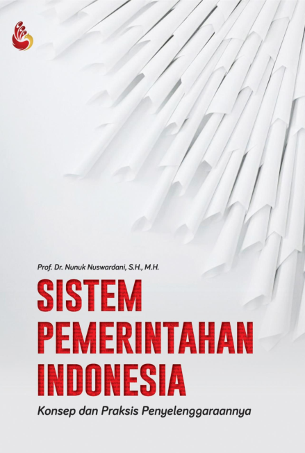 Sistem pemerintahan Indonesia : konsep dan praksis penyelenggaraannya