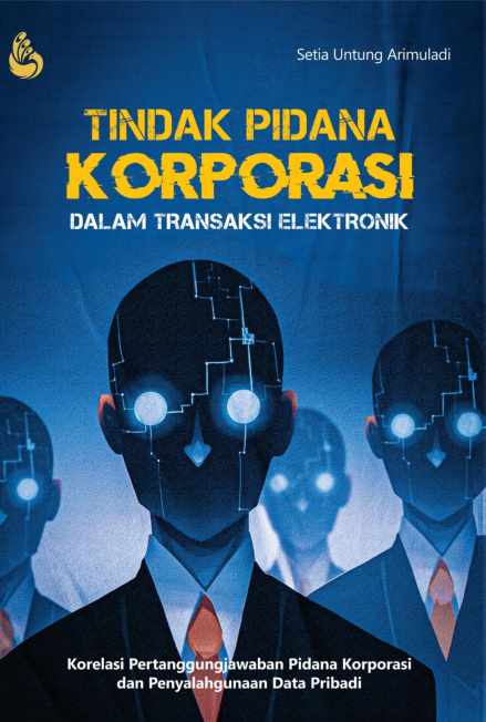 Tindak pidana korporasi dalam transaksi elektronik : korelasi pertanggungjawaban pidana korporasi dan penyalahgunaan data pribadi